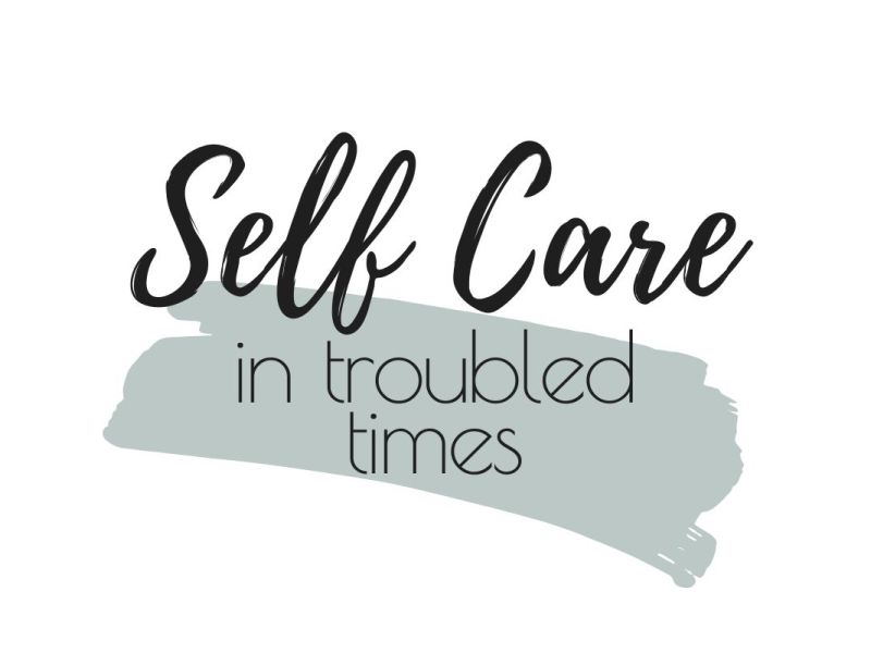 Self Care In Troubled Times